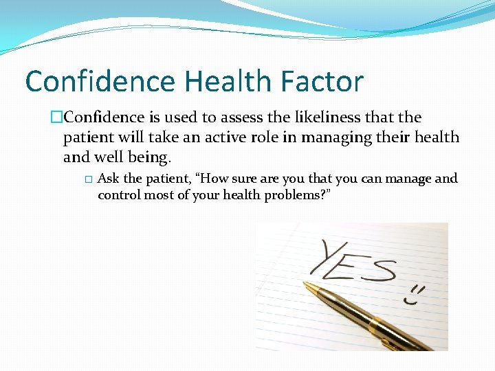 Confidence Health Factor �Confidence is used to assess the likeliness that the patient will