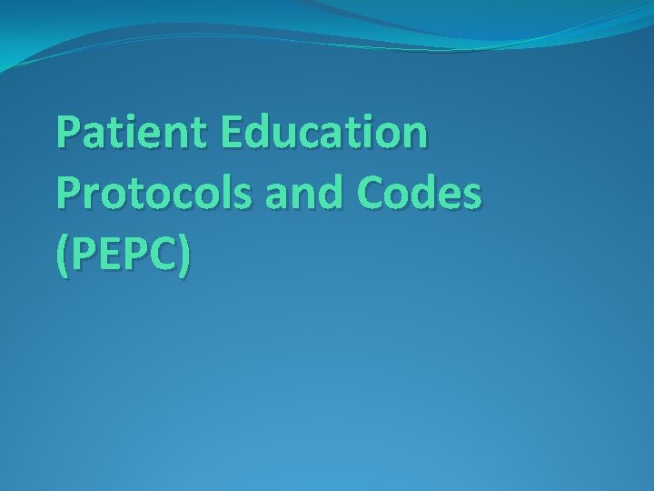 Patient Education Protocols and Codes (PEPC) 