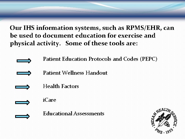 Our IHS information systems, such as RPMS/EHR, can be used to document education for