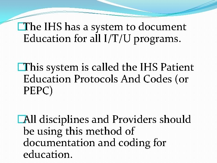 �The IHS has a system to document Education for all I/T/U programs. �This system