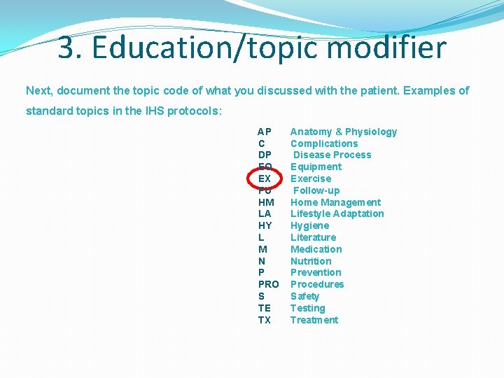 3. Education/topic modifier Next, document the topic code of what you discussed with the