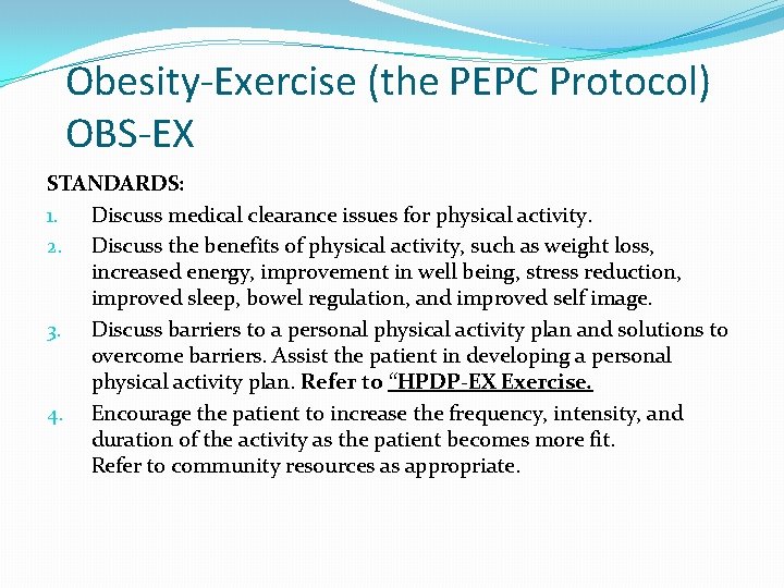 Obesity-Exercise (the PEPC Protocol) OBS-EX STANDARDS: 1. Discuss medical clearance issues for physical activity. Obesity-Exercise (the PEPC Protocol) OBS-EX STANDARDS: 1. Discuss medical clearance issues for physical activity.