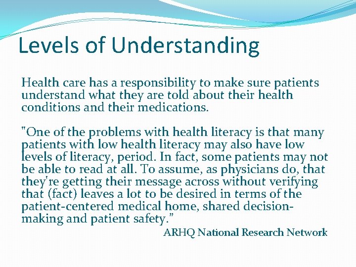 Levels of Understanding Health care has a responsibility to make sure patients understand what