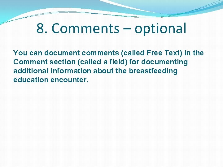 8. Comments – optional You can document comments (called Free Text) in the Comment