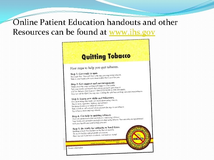 Online Patient Education handouts and other Resources can be found at www. ihs. gov