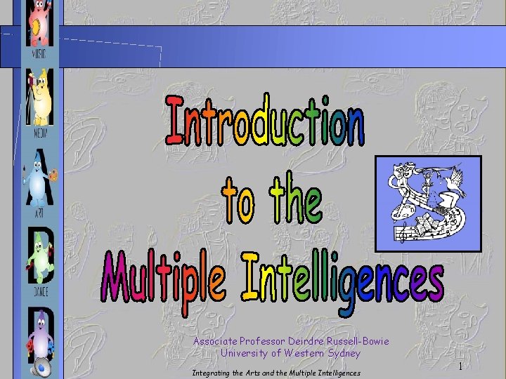 Associate Professor Deirdre Russell-Bowie University of Western Sydney Integrating the Arts and the Multiple
