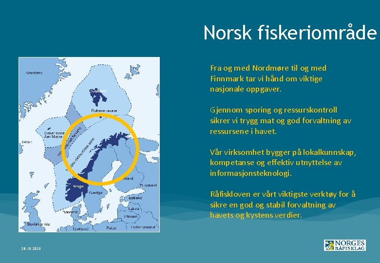 Norsk fiskeriområde Fra og med Nordmøre til og med Finnmark tar vi hånd om