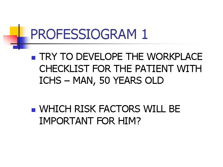 PROFESSIOGRAM 1 n n TRY TO DEVELOPE THE WORKPLACE CHECKLIST FOR THE PATIENT WITH