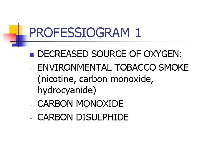 PROFESSIOGRAM 1 n - - DECREASED SOURCE OF OXYGEN: ENVIRONMENTAL TOBACCO SMOKE (nicotine, carbon