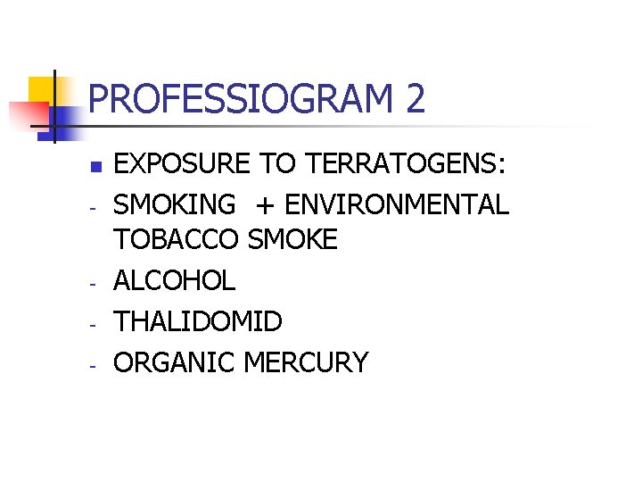 PROFESSIOGRAM 2 n - - EXPOSURE TO TERRATOGENS: SMOKING + ENVIRONMENTAL TOBACCO SMOKE ALCOHOL