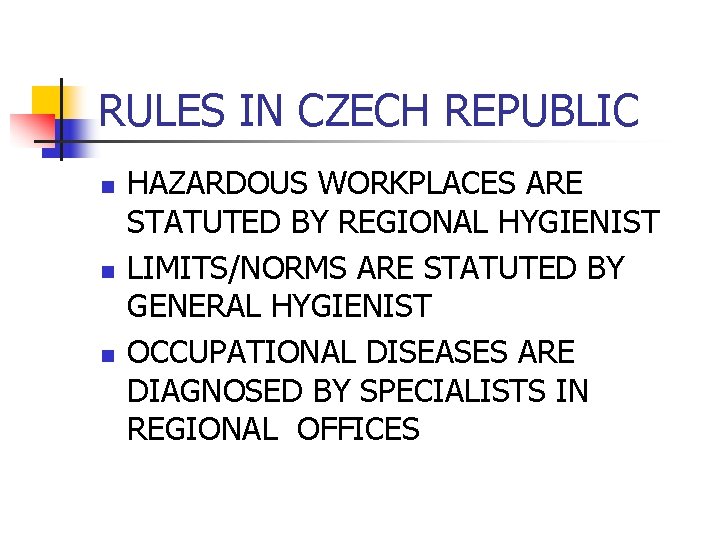 RULES IN CZECH REPUBLIC n n n HAZARDOUS WORKPLACES ARE STATUTED BY REGIONAL HYGIENIST