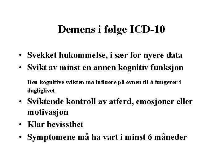 Demens i følge ICD-10 • Svekket hukommelse, i sær for nyere data • Svikt Demens i følge ICD-10 • Svekket hukommelse, i sær for nyere data • Svikt