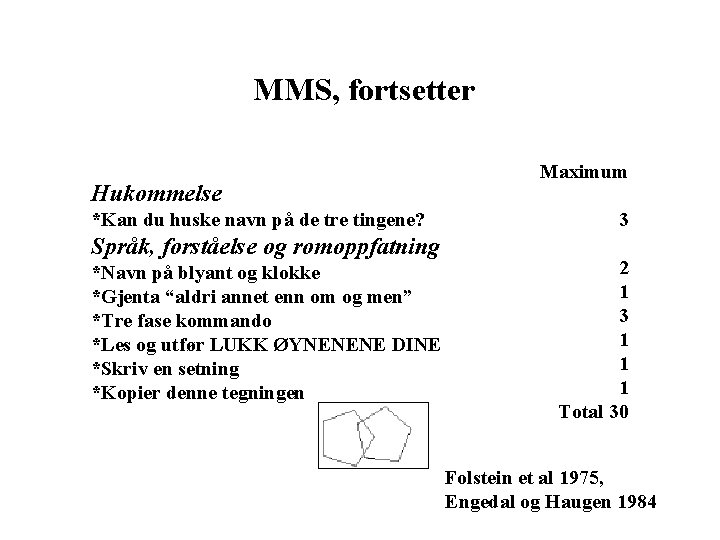 MMS, fortsetter Hukommelse *Kan du huske navn på de tre tingene? Språk, forståelse og MMS, fortsetter Hukommelse *Kan du huske navn på de tre tingene? Språk, forståelse og