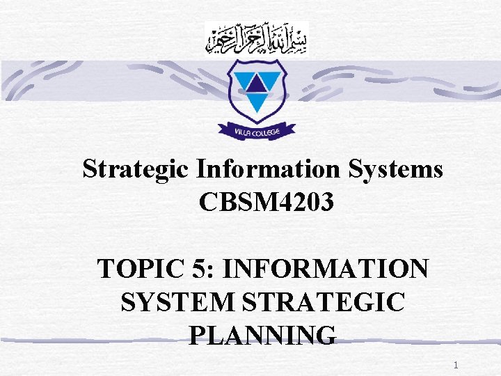 Strategic Information Systems CBSM 4203 TOPIC 5: INFORMATION SYSTEM STRATEGIC PLANNING 1 