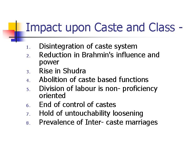 Impact upon Caste and Class 1. 2. 3. 4. 5. 6. 7. 8. Disintegration