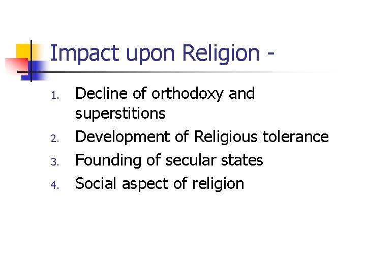 Impact upon Religion 1. 2. 3. 4. Decline of orthodoxy and superstitions Development of