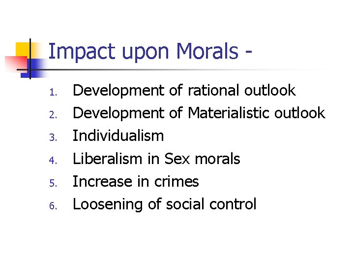 Impact upon Morals 1. 2. 3. 4. 5. 6. Development of rational outlook Development