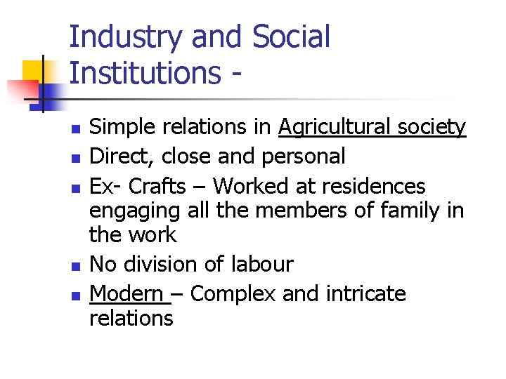 Industry and Social Institutions n n n Simple relations in Agricultural society Direct, close