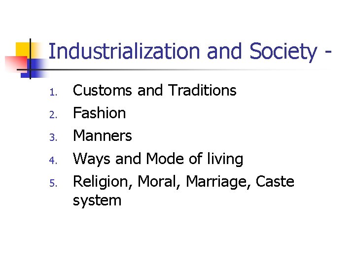 Industrialization and Society 1. 2. 3. 4. 5. Customs and Traditions Fashion Manners Ways
