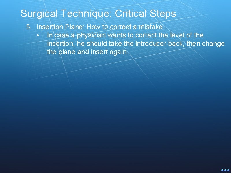 Surgical Technique: Critical Steps 5. Insertion Plane: How to correct a mistake. • In
