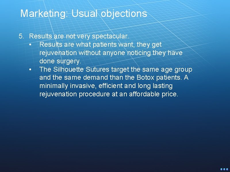 Marketing: Usual objections 5. Results are not very spectacular. • Results are what patients