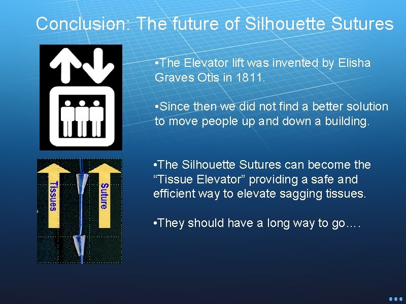 Conclusion: The future of Silhouette Sutures • The Elevator lift was invented by Elisha