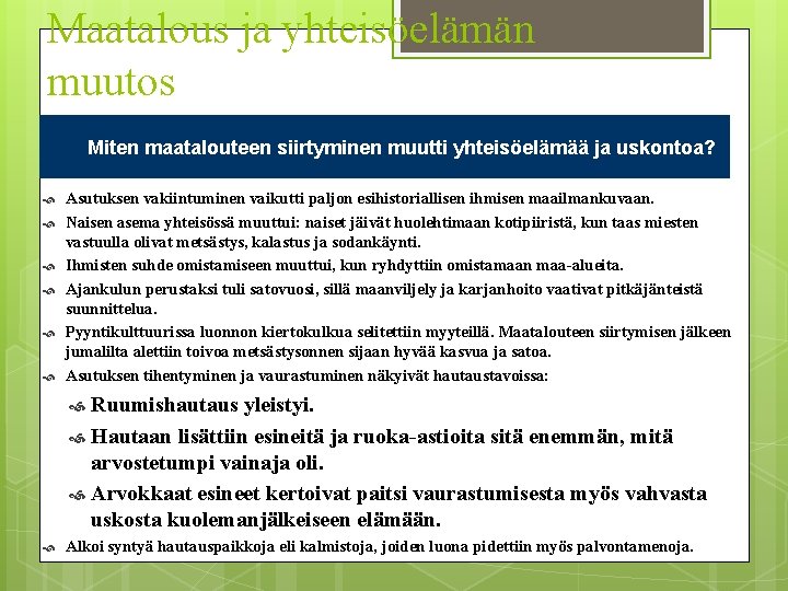 Maatalous ja yhteisöelämän muutos Miten maatalouteen siirtyminen muutti yhteisöelämää ja uskontoa? Asutuksen vakiintuminen vaikutti