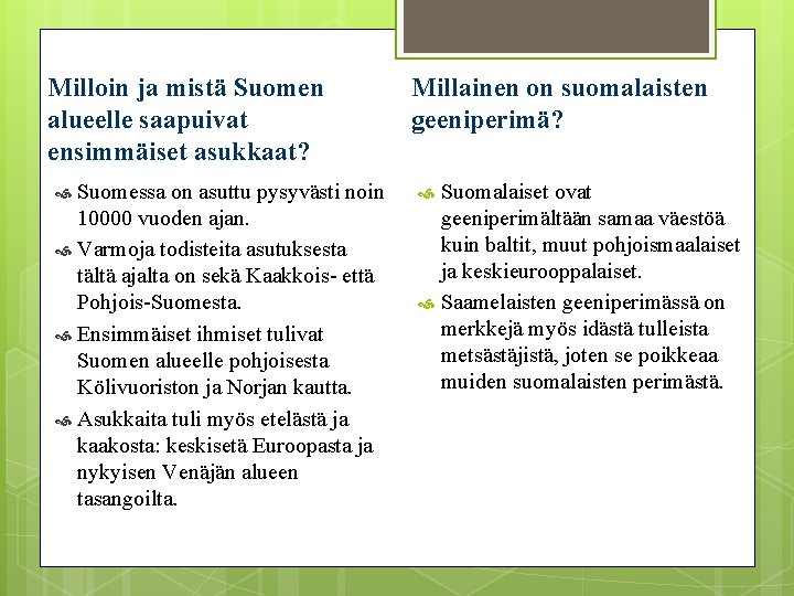 Milloin ja mistä Suomen alueelle saapuivat ensimmäiset asukkaat? Suomessa on asuttu pysyvästi noin 10000