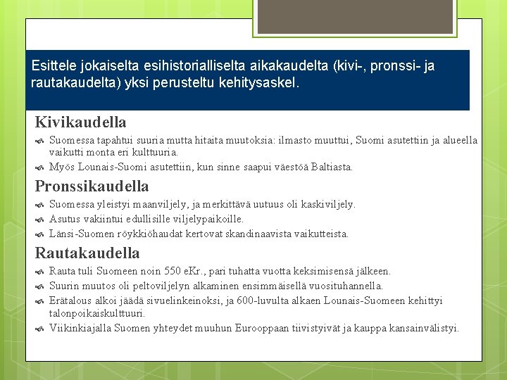 Esittele jokaiselta esihistorialliselta aikakaudelta (kivi-, pronssi- ja rautakaudelta) yksi perusteltu kehitysaskel. Kivikaudella Suomessa tapahtui