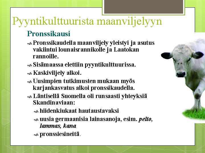 Pyyntikulttuurista maanviljelyyn Pronssikausi Pronssikaudella maanviljely yleistyi ja asutus vakiintui lounaisrannikolle ja Laatokan rannoille. Sisämaassa