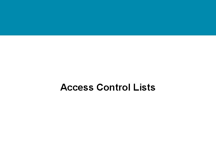 Access Control Lists Access Control Lists