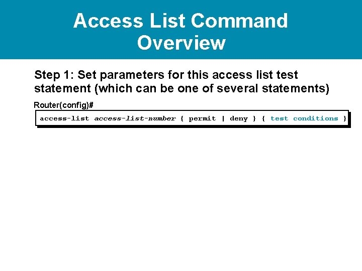 Access List Command Overview Step 1: Set parameters for this access list test statement Access List Command Overview Step 1: Set parameters for this access list test statement
