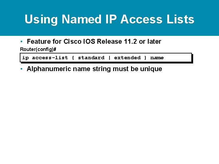 Using Named IP Access Lists • Feature for Cisco IOS Release 11. 2 or Using Named IP Access Lists • Feature for Cisco IOS Release 11. 2 or