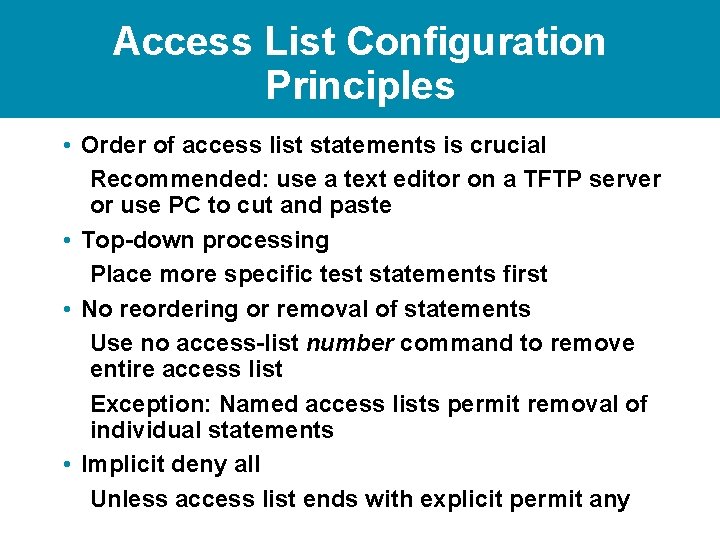 Access List Configuration Principles • Order of access list statements is crucial Recommended: use Access List Configuration Principles • Order of access list statements is crucial Recommended: use