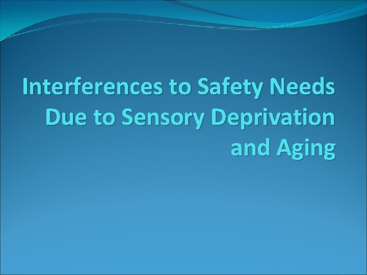 Interferences to Safety Needs Due to Sensory Deprivation and Aging 