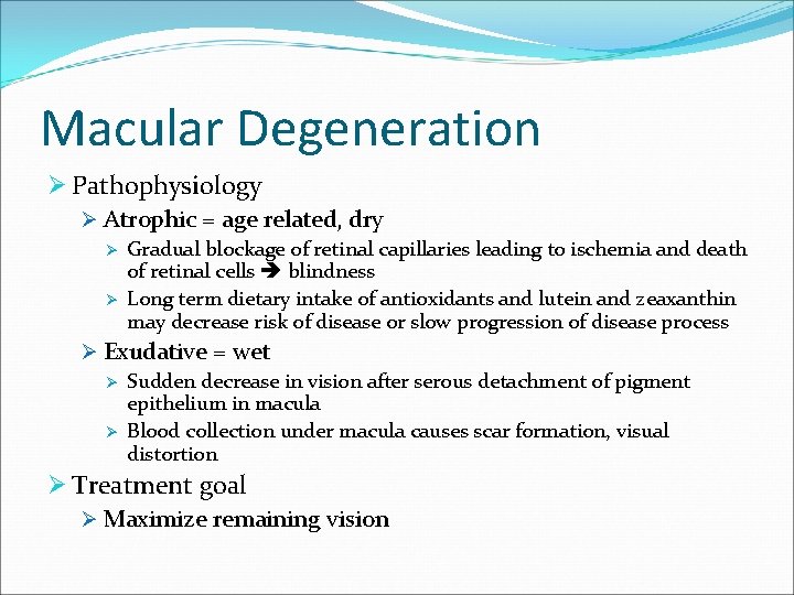 Macular Degeneration Ø Pathophysiology Ø Atrophic = age related, dry Ø Gradual blockage of