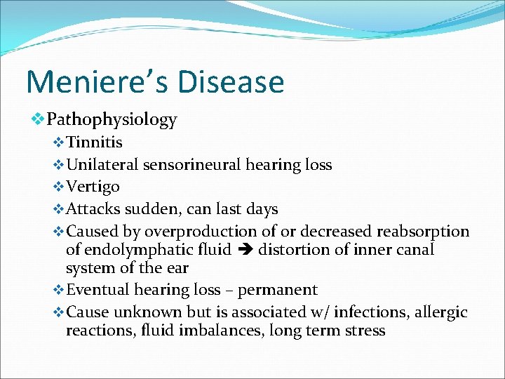 Meniere’s Disease v. Pathophysiology v Tinnitis v Unilateral sensorineural hearing loss v Vertigo v