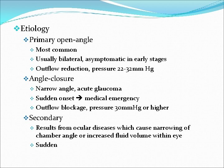 v. Etiology v Primary open-angle Most common v Usually bilateral, asymptomatic in early stages