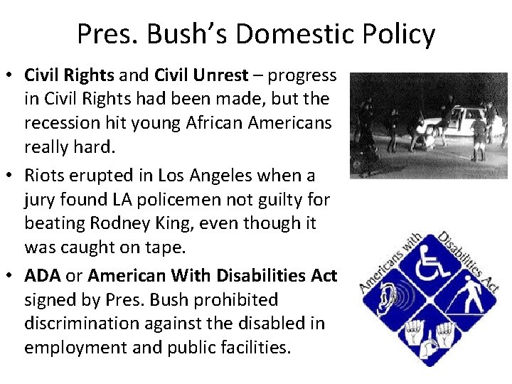 Pres. Bush’s Domestic Policy • Civil Rights and Civil Unrest – progress in Civil