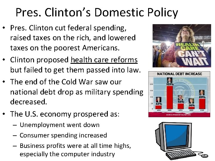 Pres. Clinton’s Domestic Policy • Pres. Clinton cut federal spending, raised taxes on the