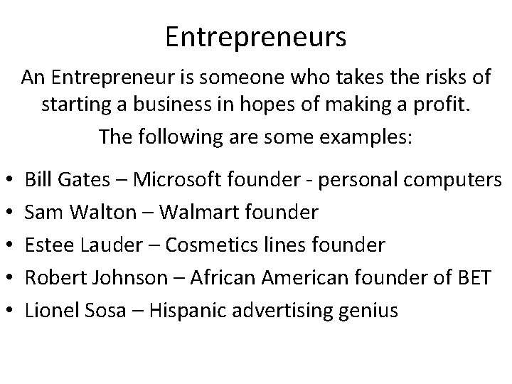 Entrepreneurs An Entrepreneur is someone who takes the risks of starting a business in