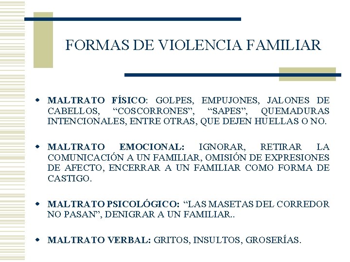 FORMAS DE VIOLENCIA FAMILIAR w MALTRATO FÍSICO: GOLPES, EMPUJONES, JALONES DE CABELLOS, “COSCORRONES”, “SAPES”,