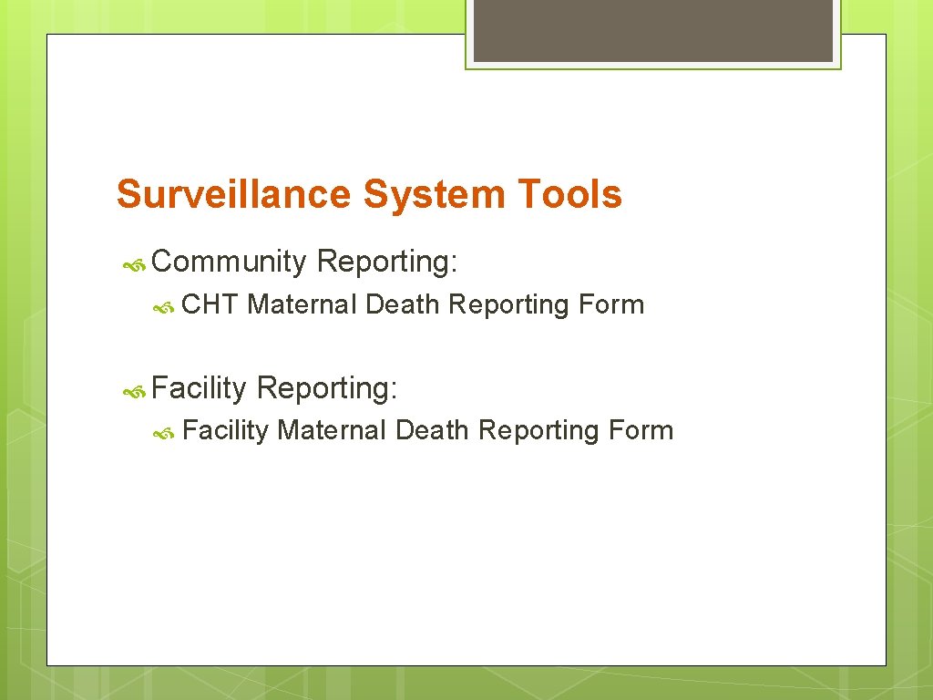 Surveillance System Tools Community CHT Reporting: Maternal Death Reporting Form Facility Reporting: Facility Maternal