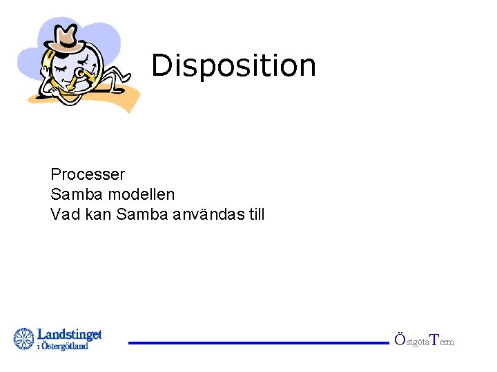 Disposition Processer Samba modellen Vad kan Samba användas till Östgöta. Term 