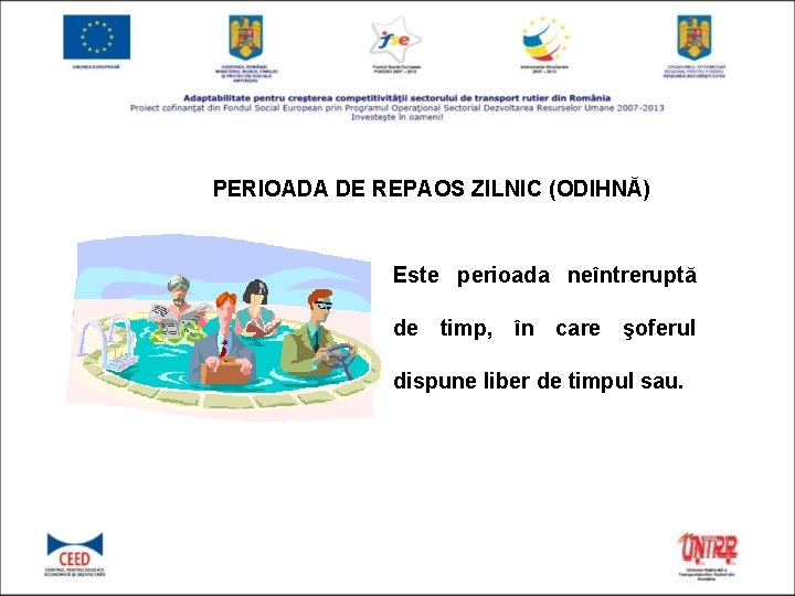 PERIOADA DE REPAOS ZILNIC (ODIHNĂ) Este perioada neîntreruptă de timp, în care şoferul dispune