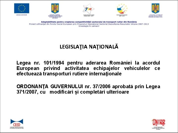 LEGISLAŢIA NAŢIONALĂ Legea nr. 101/1994 pentru aderarea României la acordul European privind activitatea echipajelor