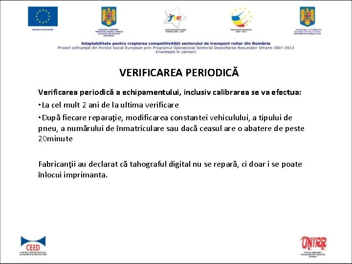 VERIFICAREA PERIODICĂ Verificarea periodică a echipamentului, inclusiv calibrarea se va efectua: • La cel