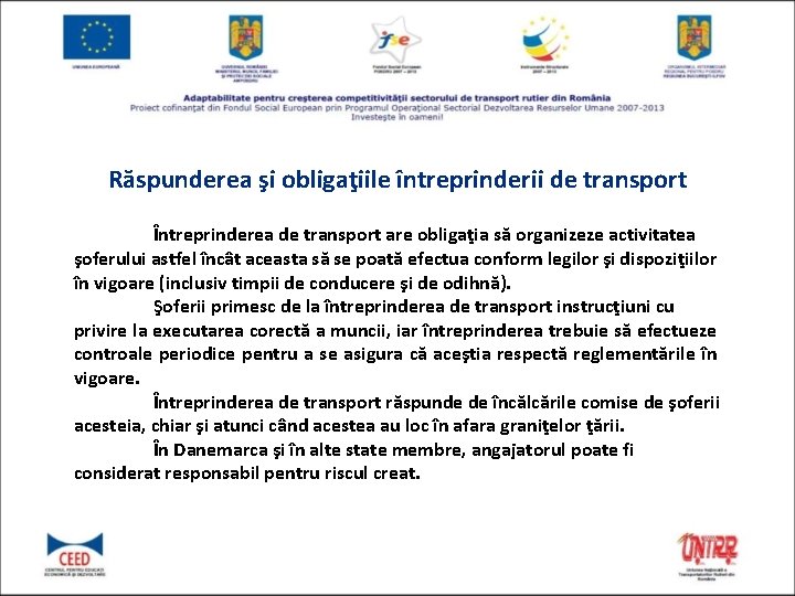 Răspunderea şi obligaţiile întreprinderii de transport Întreprinderea de transport are obligaţia să organizeze activitatea