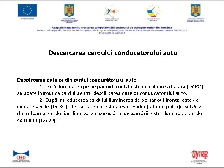 Descarcarea cardului conducatorului auto Descărcarea datelor din cardul conducătorului auto 1. Dacă iluminarea pe