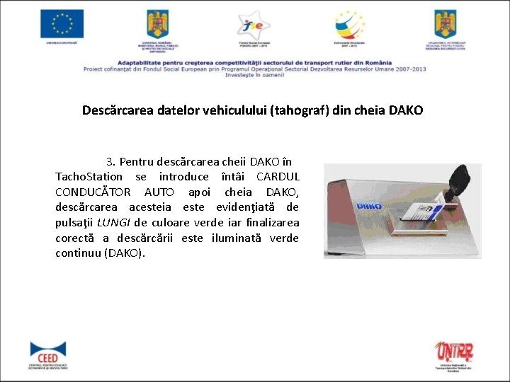 Descărcarea datelor vehiculului (tahograf) din cheia DAKO 3. Pentru descărcarea cheii DAKO în Tacho.